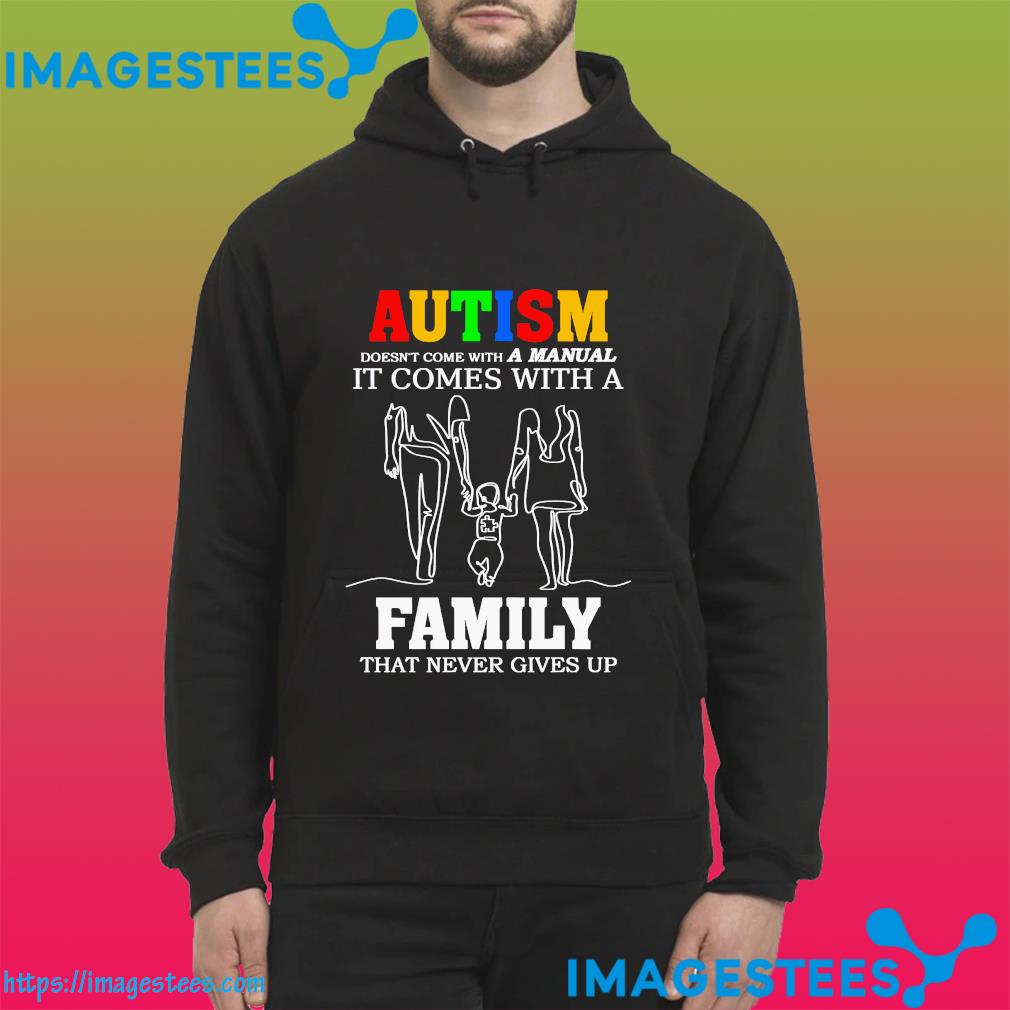 Autism doesn't come with a manual it come with a family that never gives up hoodie