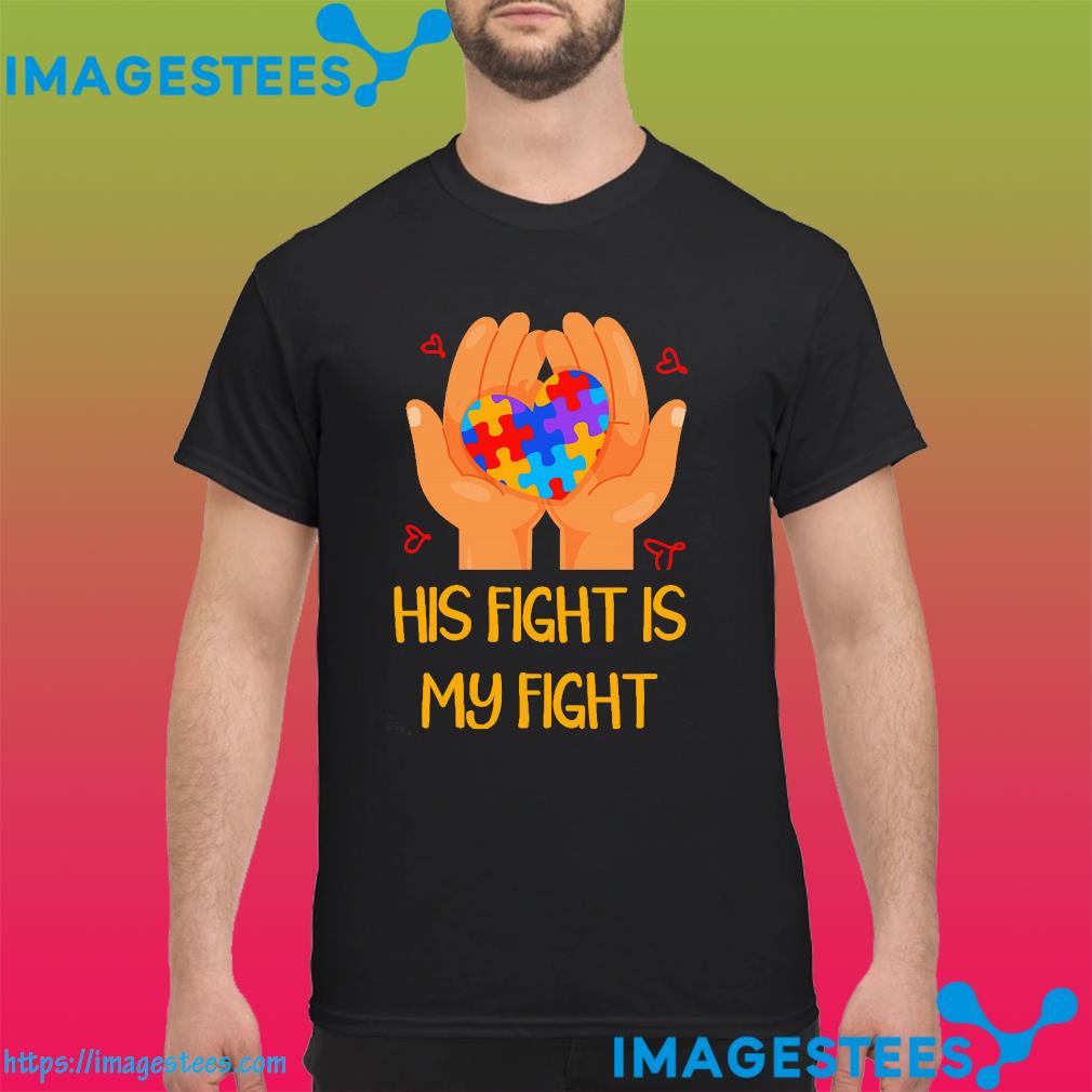 Autism his fight is my fight shirt