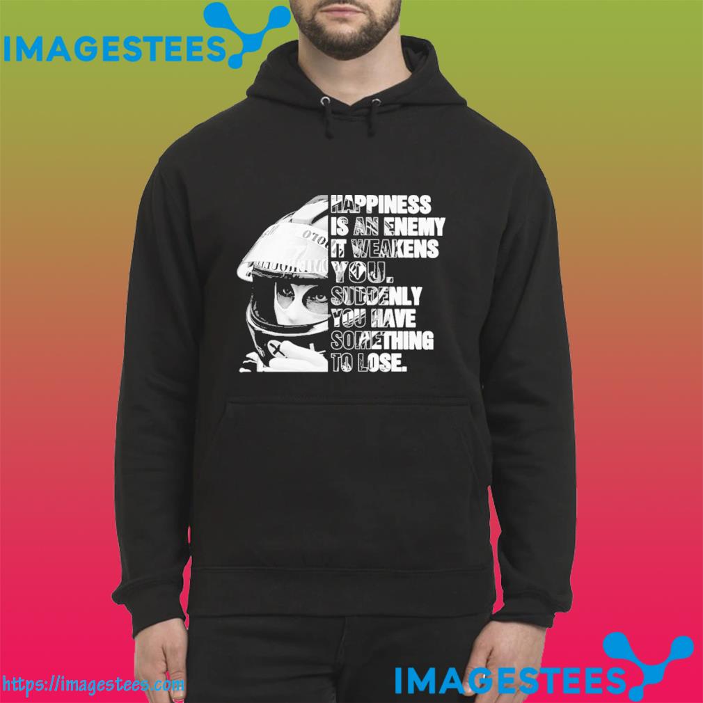 Happiness Is an enemy It weakens you hoodie