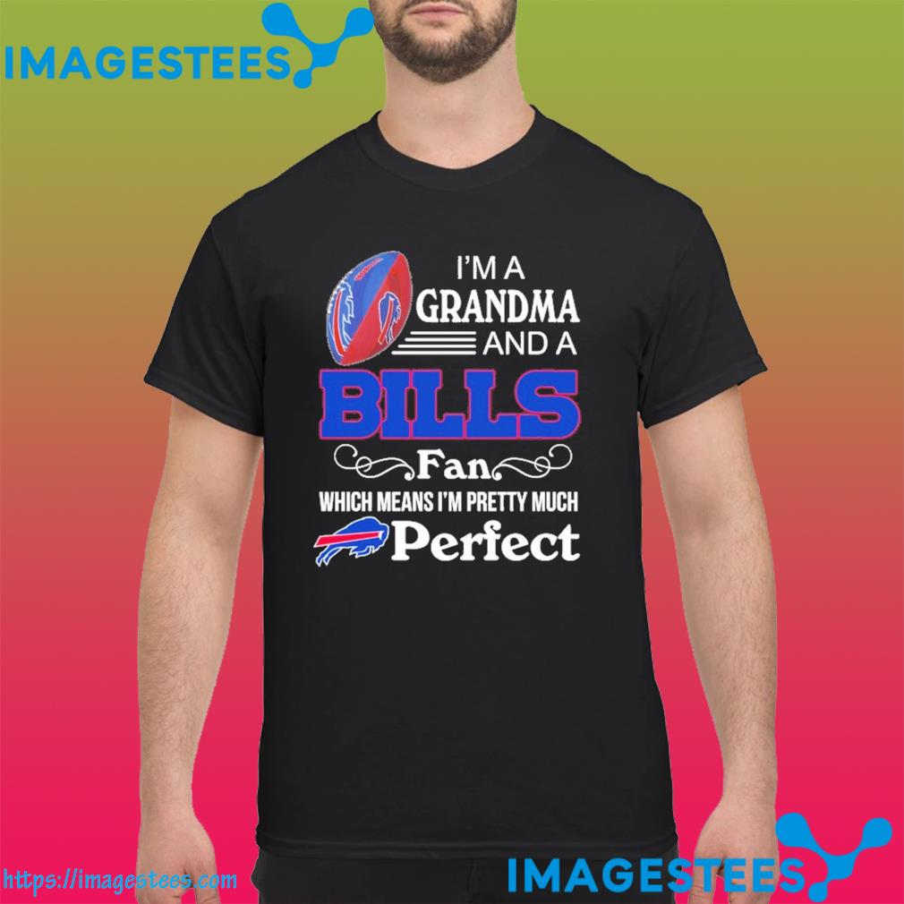 I'm a grandma and a Bills fan which means I'm pretty much shirt