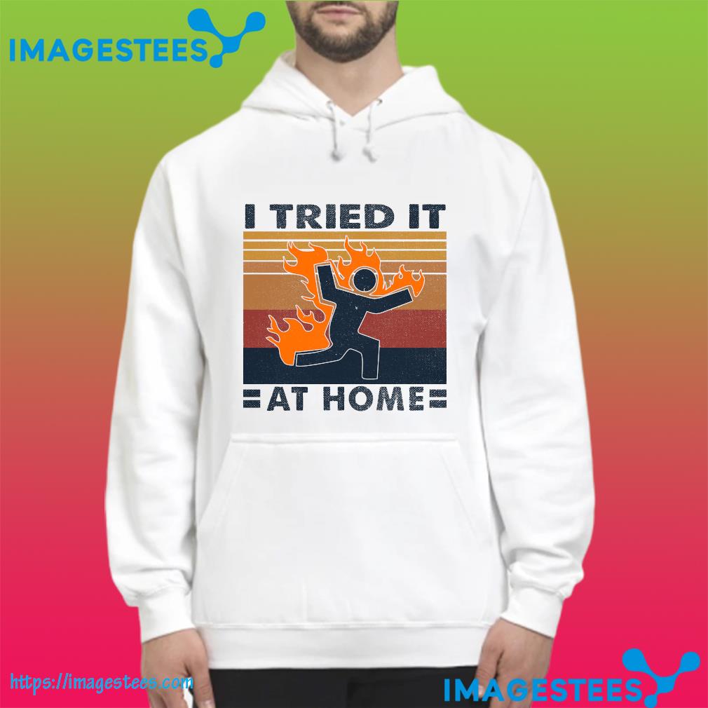 Official I tried it at home vintage hoodie