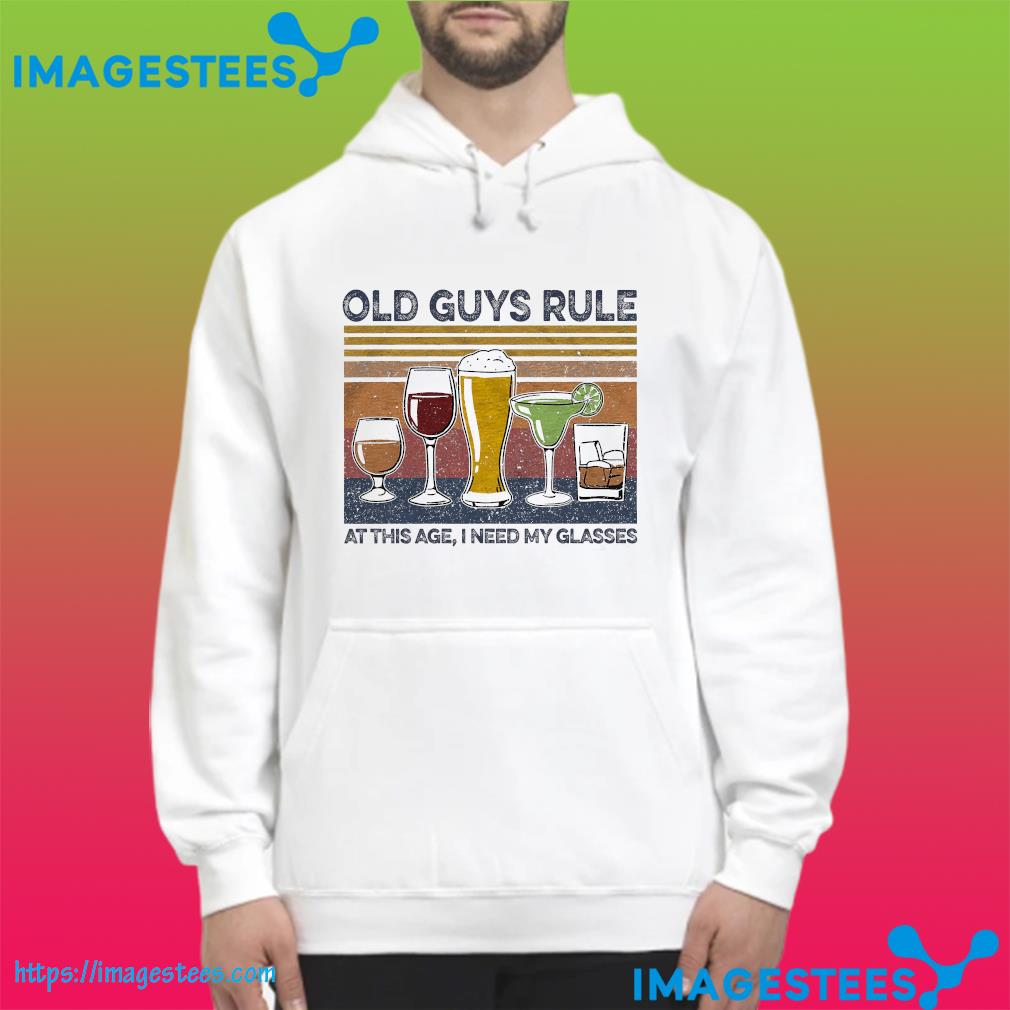 Old guys rule at this age I need my glasses vintage hoodie