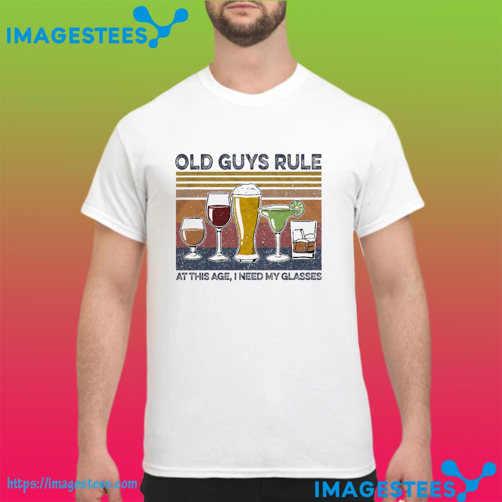 Old guys rule at this age I need my glasses vintage shirt